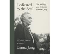 Dedicated to the Soul : The Writings and Drawings of Emma Jung