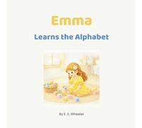 Emma Learns the Alphabet: A Gentle ABC Book for Preschoolers Ages 2-6 (Emma Learns with Love)