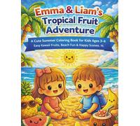 Emma & Liam’s Tropical Fruit Adventure: A Cute Summer Coloring Book for Kids Ages 3-6 | Easy Kawaii Fruits, Beach Fun & Happy Scenes (Brave Little Steps - Holiday Fun Series)