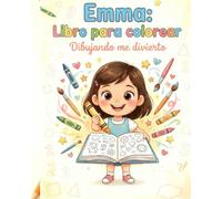 Emma: Libro para colorear: Dibujando me divierto. Pasta blanca-Libro grande-Este libro es mucho más que solo dibujos; es una herramienta de crecimiento y creatividad. Únete a Emma, la pequeña heroína.