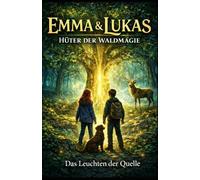 Emma & Lukas - Hüter der Waldmagie: Das Leuchten der Quelle