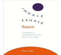 Emma Mills Inhale · Exhale · Repeat : A meditation handbook for every part Emma Mills Multicolor