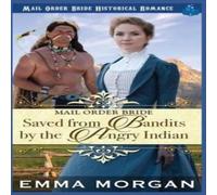 Emma Morgan Mail Order Bride Saved from the Bandits by the Angry Indian Emma Morgan Multicolor