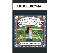 EMMA NAVARRO BIOGRAPHY : INSPIRING A NEW GENERATION (A BIOGRAPHY BOOK FOR KIDS): THE TENNIS STAR WHO INSPIRE KIDS TO DREAM BIG