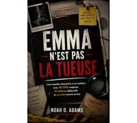 EMMA N'EST PAS LA TUEUSE: Une enquête interactive à un mystère avec 20 000 suspects, 10 indices déductifs et un nom encore en lice (LE COUPABLE N'EST PAS....)