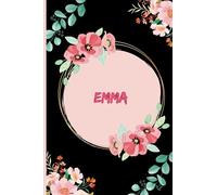 Emma Notebook: Notebook Personalized for Girlfriend, Wife or Sister Daughter Named Emma | Floral Journal Gift for Her, Birthday, perfect for all your writing and organizational needs
