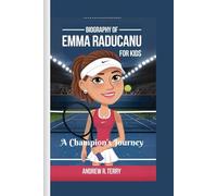 EMMA RADUCANU BIOGRAPHY FOR KIDS: A Champion’s Journey