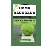EMMA RADUCANU: Breaking Barriers in Tennis