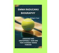 EMMA RADUCANU: UNSEEDED AND UNSTOPPABLE - HOW ONE TEEN CHANGED TENNIS FOREVER