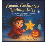 Emma’s Enchanted Holiday Tales: Three Magical Stories of Christmas, Friendship & Wonder