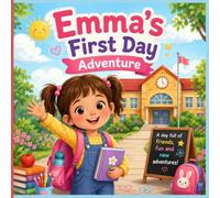 Emma’s First Day Adventure: A Sweet Story About School, Friendship, Confidence, and New Beginnings for Kids Ages 3-7