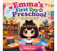 Emma’s First Day at Preschool: Small Acts of Kindness Can Help Someone Overcome Their Shyness and Fears