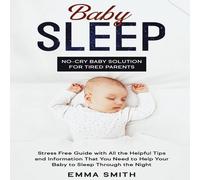 Emma Smith Baby Sleep: No-Cry Baby Solution for Tired Parents: Stress Free Emma Smith Multicolor