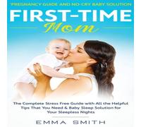 Emma Smith First-Time Mom: Pregnancy Guide & No-Cry Baby Solution: The Emma Smith Multicolor