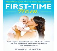 Emma Smith First-Time Mom: Pregnancy Guide & No-Cry Baby Solution: The in White Emma Smith White