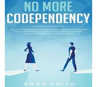 Emma Smith No More Codependency: Healthy Detachment Strategies to Break the in White Emma Smith White