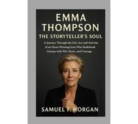 Emma Thompson: The Storyteller’s Soul: A Journey Through the Life, Art, and Activism of an Oscar-Winning Icon Who Redefined Cinema with Wit, Heart, and Courage