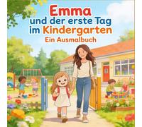 Emma und der erste Tag im Kindergarten: Ein Ausmalbuch
