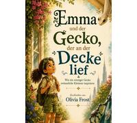 Emma und der Gecko, der an der Decke lief: 4 (Inspiriert von der Natur)