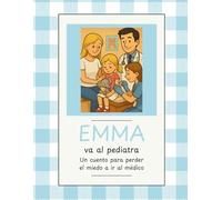 Emma va al pediatra: Un cuento para perder el miedo a ir al médico