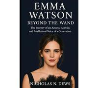 Emma Watson Beyond the Wand: The journey of an Actress, Activist, and Intellectual Voice of a Generation