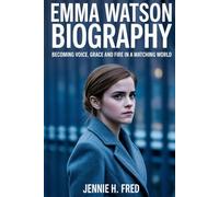 Emma Watson biography: Becoming Voice Grace and Fire in a Watching World