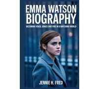 Emma Watson biography: Becoming Voice Grace and Fire in a Watching World