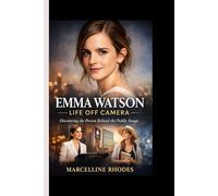EMMA WATSON- LIFE OFF CAMERA: Discovering the Person Behind the Public Image