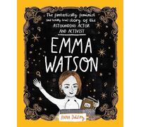 Emma Watson: The Fantastically Feminist (and Totally True) Story of the Astounding Actor and Activist