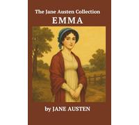 Emma: Witty Heroine. A Regency Romance. A Timeless Classic