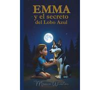 Emma y el Secreto del Lobo Azul: Un cuento para abrazar la tristeza con amor y sabiduría
