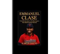 Emmanuel clase: From Río San Juan to the Big Leagues-The Ninth Inning Warrior