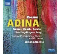 Emmanuel Franco; Sara Blanch; Cesar Arrieta; Aaron-Godfrey Mayes; Shi Zong; Gianluca Ascheri; Kraków Philharmonic Chorus; Marcin Wrobel; Kraków Philharmonic Orchestra; Luciano Acocella - Gioachino Rossini: Adina