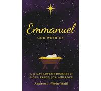 Emmanuel God With Us: A 25-DAY ADVENT JOURNEY of HOPE, PEACE, JOY, AND LOVE
