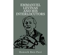 Emmanuel Levinas and His Interlocutors