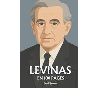 Emmanuel Levinas : l'essentiel de sa pensée en 100 pages: Le philosophe de l’autre, qui fait de la responsabilité le commencement de tout sens.