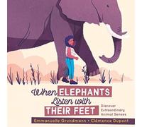 Emmanuelle Grundmann When Elephants Listen With Their Feet : Discover Extraordinary Emmanuelle Grundmann Multicolor