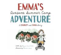 Emma's Awesome Summer Camp Adventure : A Charley and Emma Story