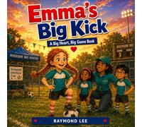 Emma's Big Kick: A Big Heart, Big Game Book