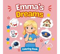 Emma's Dreams: Careers Coloring Book for Girls Ages 4-8 | 40 Fun Jobs to Color | Educational Activity Book, Career Exploration Gift for Kids (Jobs Coloring Book)