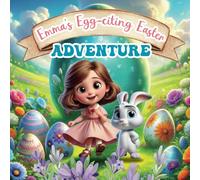 Emma's Egg-citing Easter Adventure: A Bedtime Story For Easter Nights With Kids