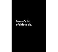 Emma's list of shit to do: Funny Lined Notebook For Work, Office, Business, Women, Men, Emma's Notebook, Gift for Girls
