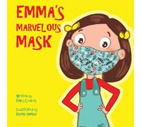 Emma's Marvelous Mask : A Children's Book about Viruses, Bravery, and Kindness