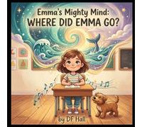 Emma's Mighty Mind: Where did Emma go? (Max's and Emma's Mighty Minds: The Superpower of ADHD)