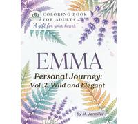 Emma's Personal Journey Vol.2 - Wild & Elegant: A Personalized Coloring Gift Inspired by Beauty, Freedom, and the Meaning of the Name Emma