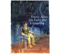 Emmie Arbel: Die Farbe der Erinnerung