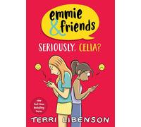 Emmie & Friends: Seriously, Celia?: A Graphic Novel