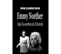 EMMY NOETHER: BAJO LA SOMBRA DE EINSTEIN