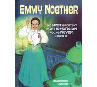 Emmy Noether: The Most Important Mathematician You've Never Heard Of