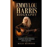 EMMYLOU HARRIS BIOGRAPHY: Unveiling Her Musical Collaborations, Acoustic Roots, and the Untold Stories Behind a Life in Music